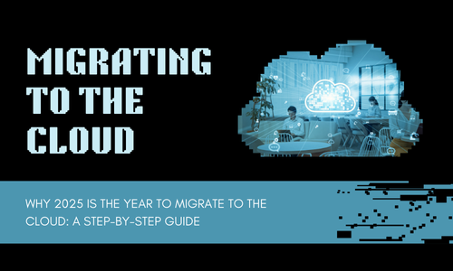 Why 2025 Is the Year to Migrate to the Cloud: A Step-by-Step Guide Migrate to the Cloud